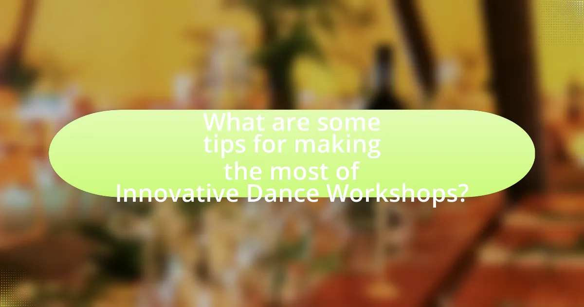 What are some tips for making the most of Innovative Dance Workshops?